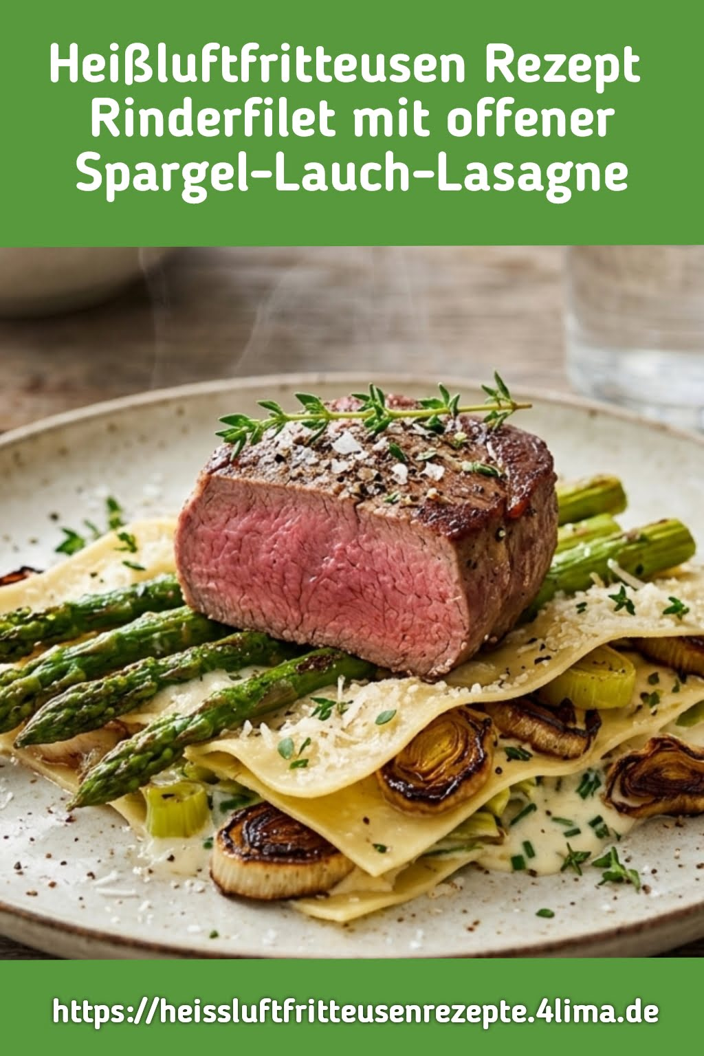 Rinderfilet mit offener Spargel-Lauch-Lasagne – perfekt für Pinterest: Gourmet-Rezept aus der Heißluftfritteuse